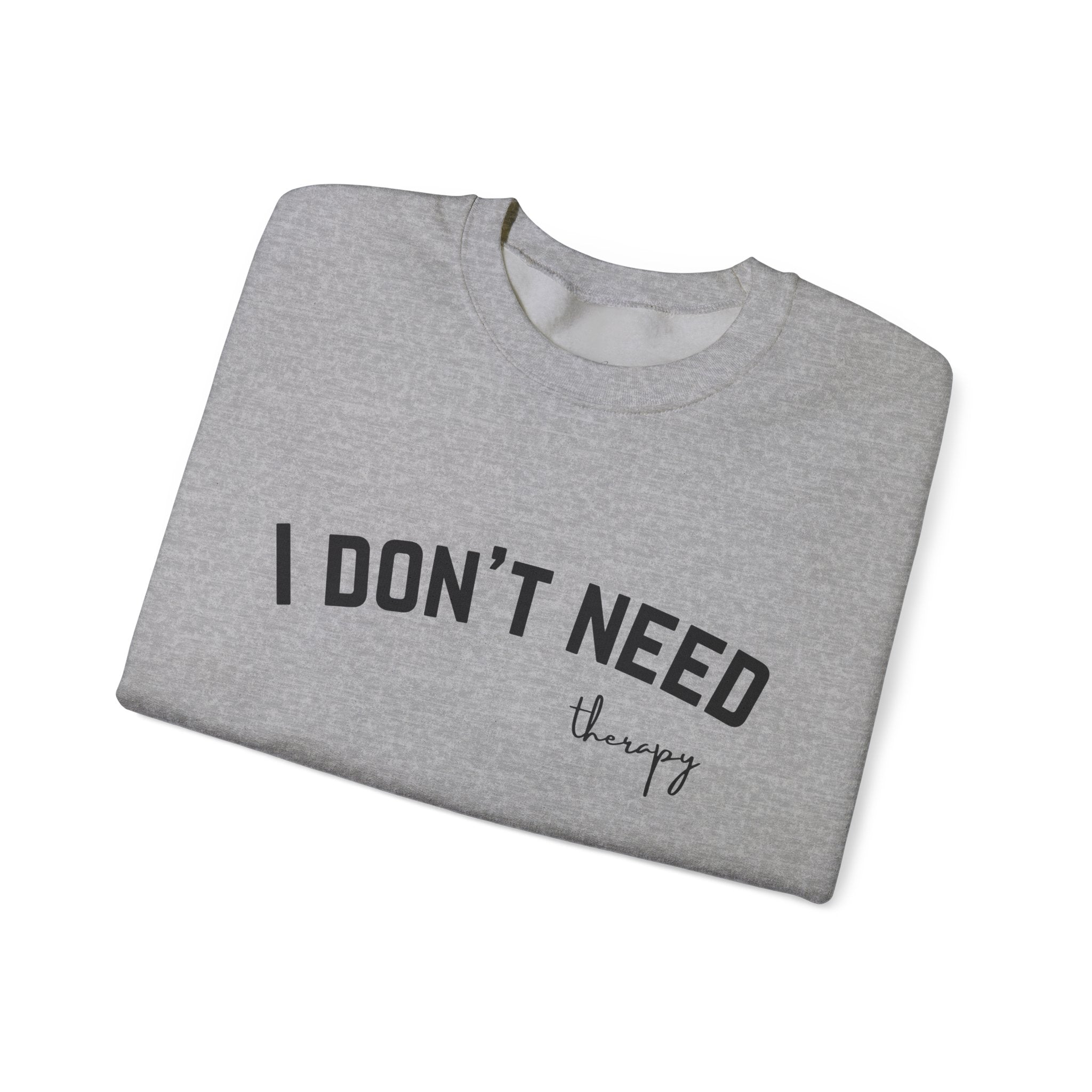 I Don't Need Therapy Crewneck Sweatshirt