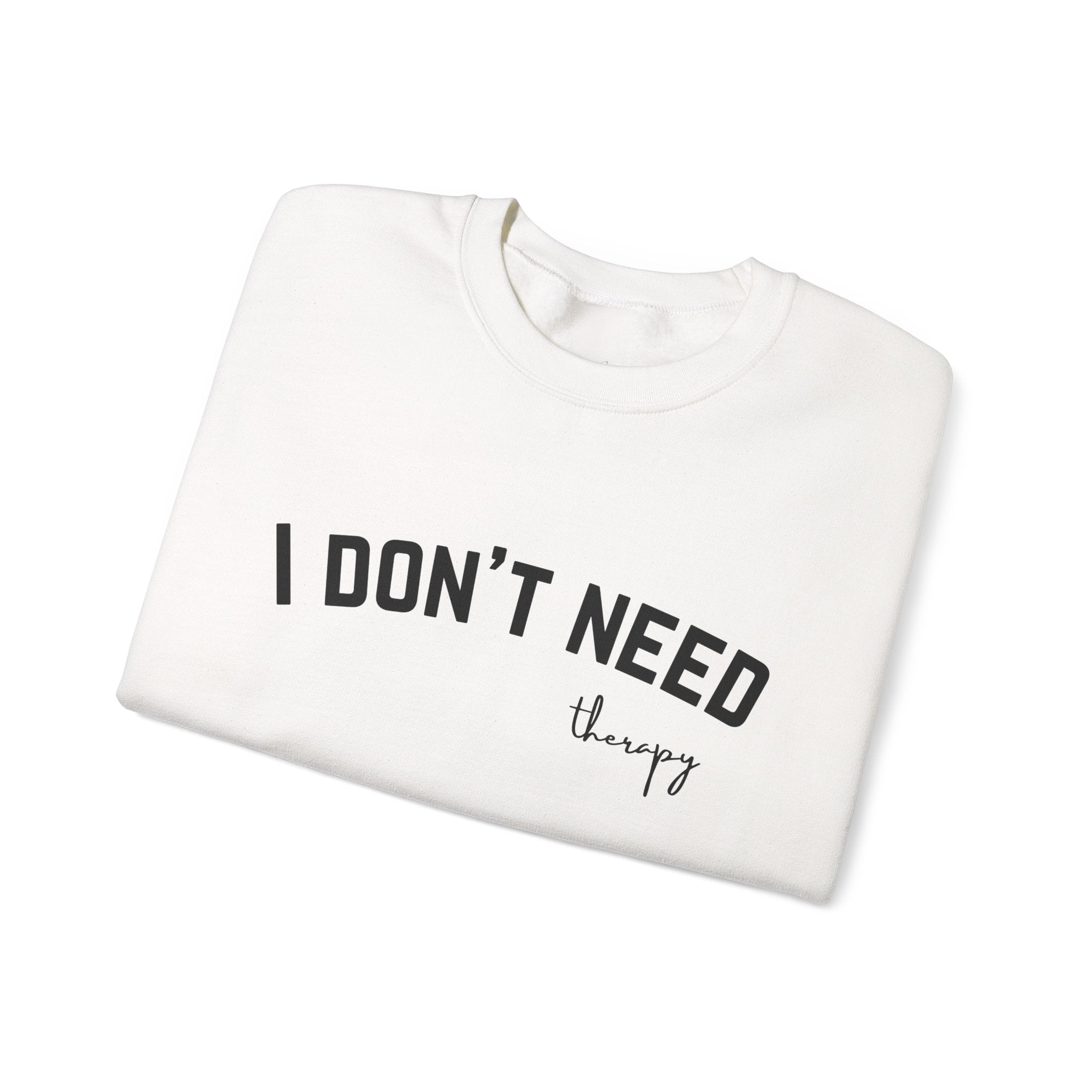 I Don't Need Therapy Crewneck Sweatshirt