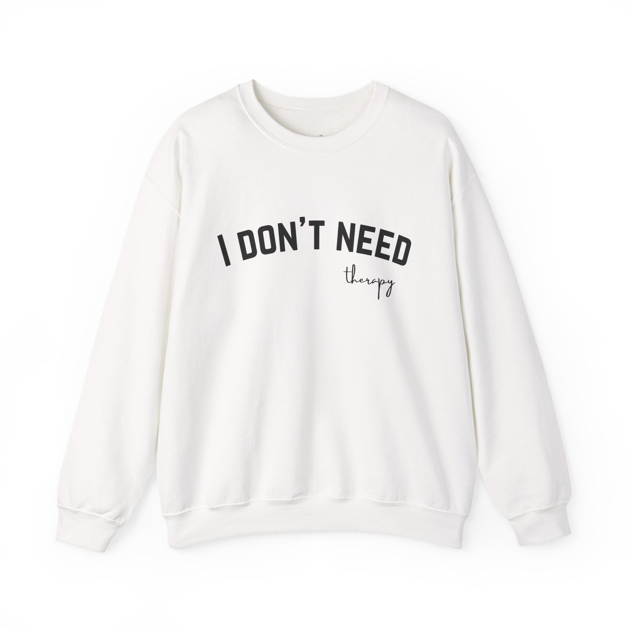 I Don't Need Therapy Crewneck Sweatshirt