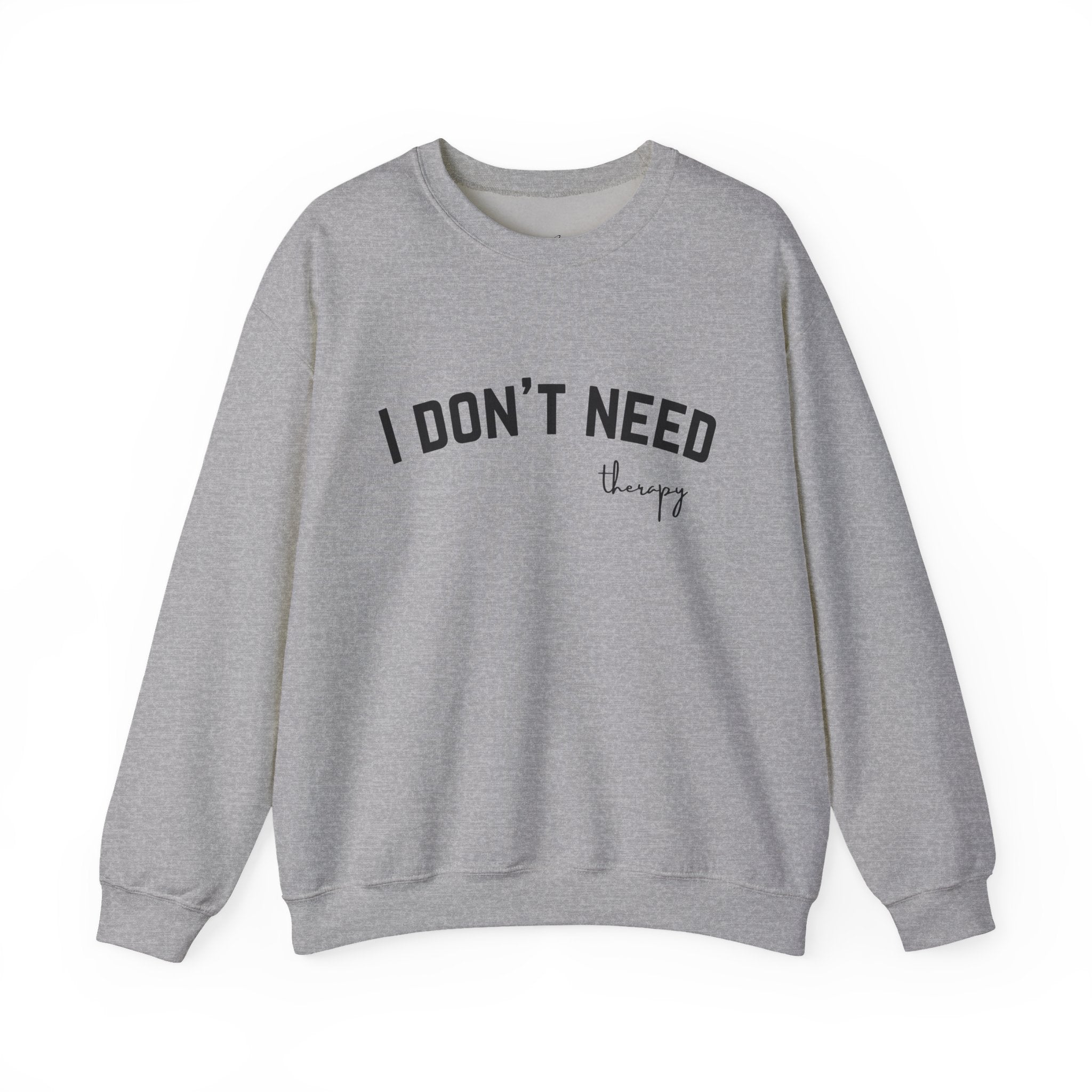 I Don't Need Therapy Crewneck Sweatshirt
