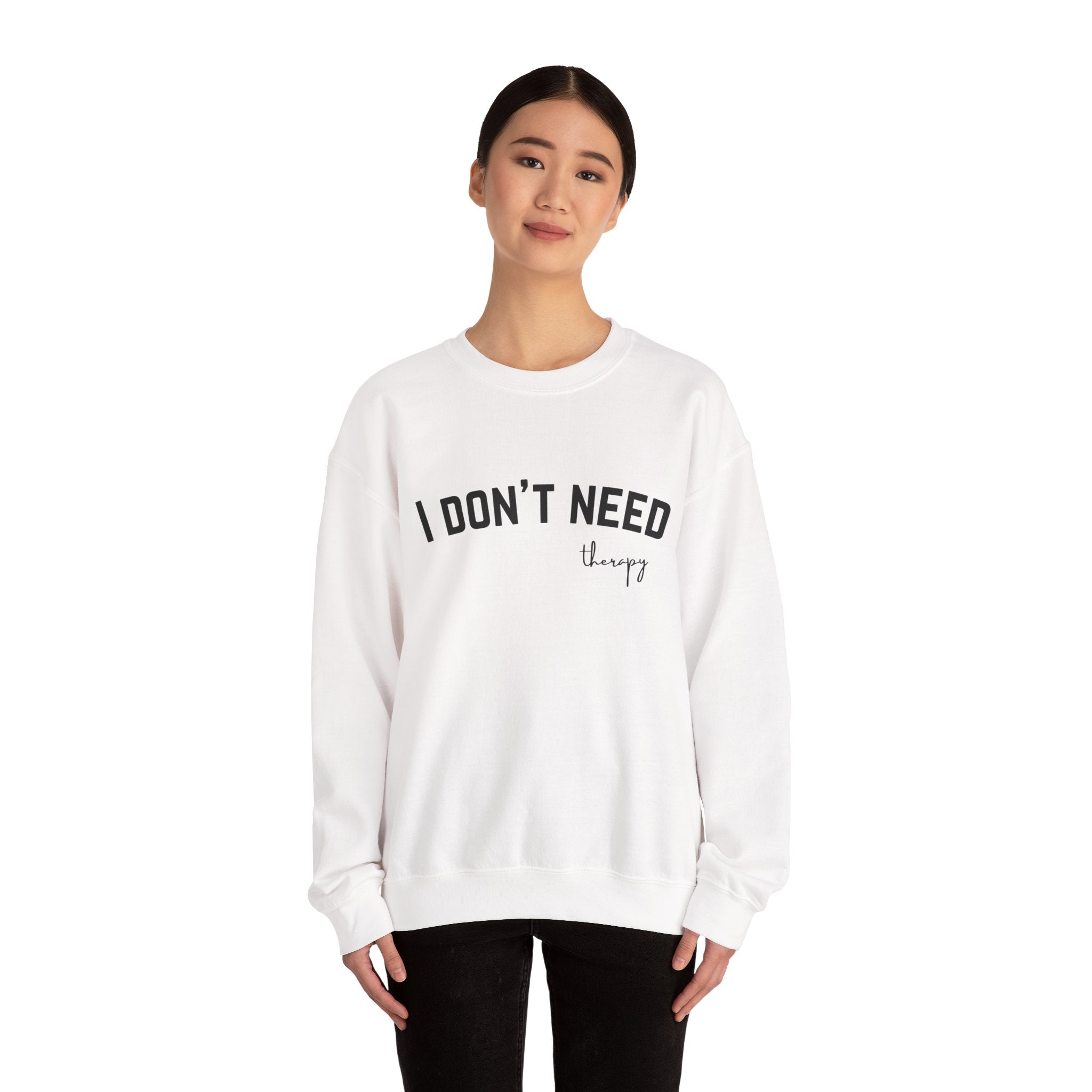 I Don't Need Therapy Crewneck Sweatshirt