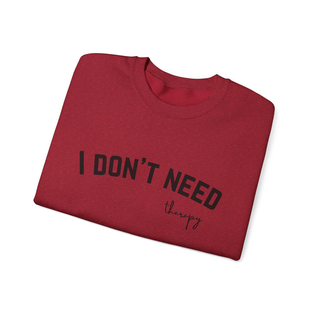 I Don't Need Therapy Crewneck Sweatshirt