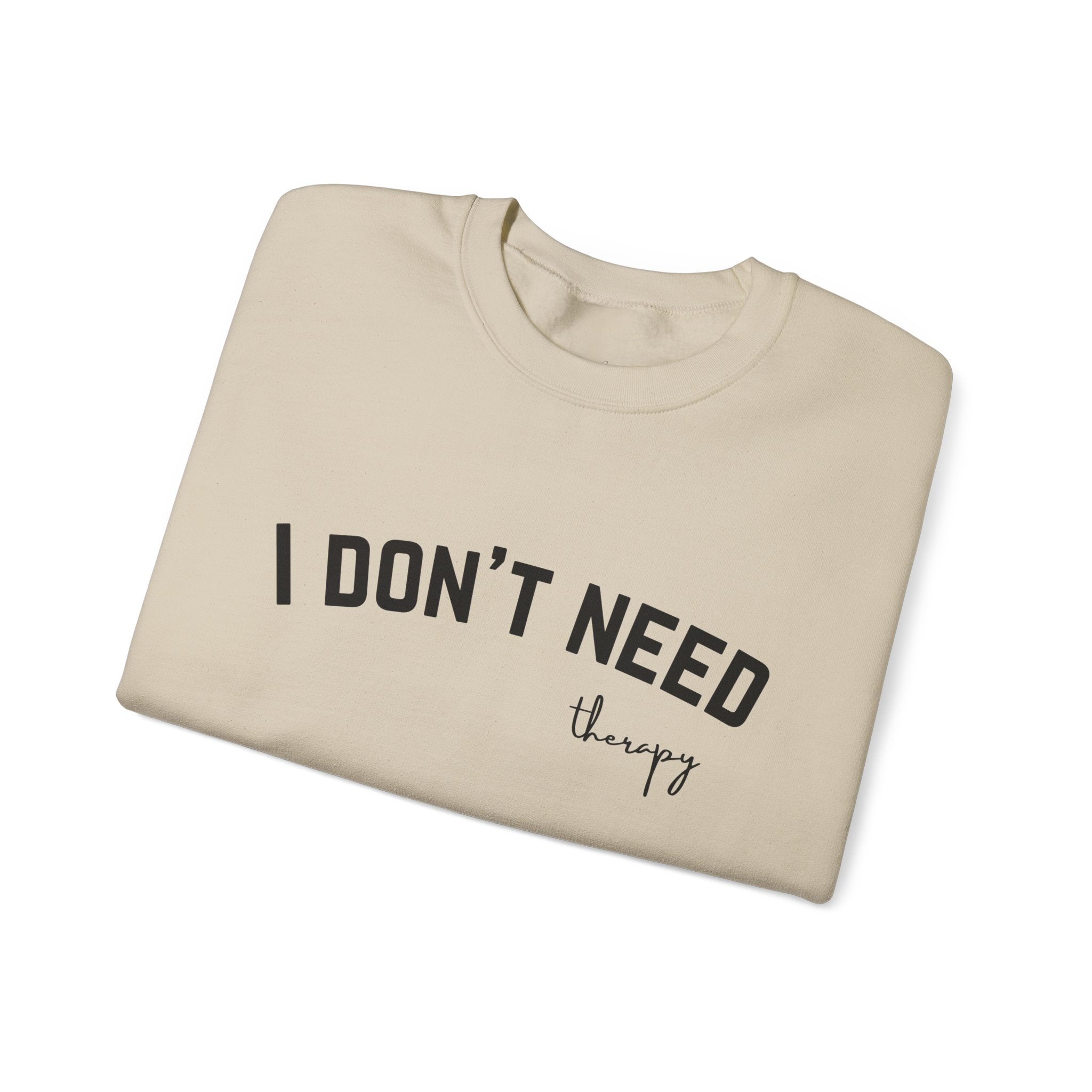 I Don't Need Therapy Crewneck Sweatshirt