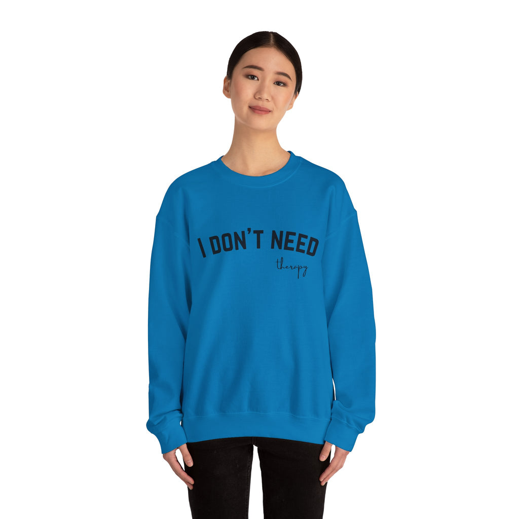 I Don't Need Therapy Crewneck Sweatshirt
