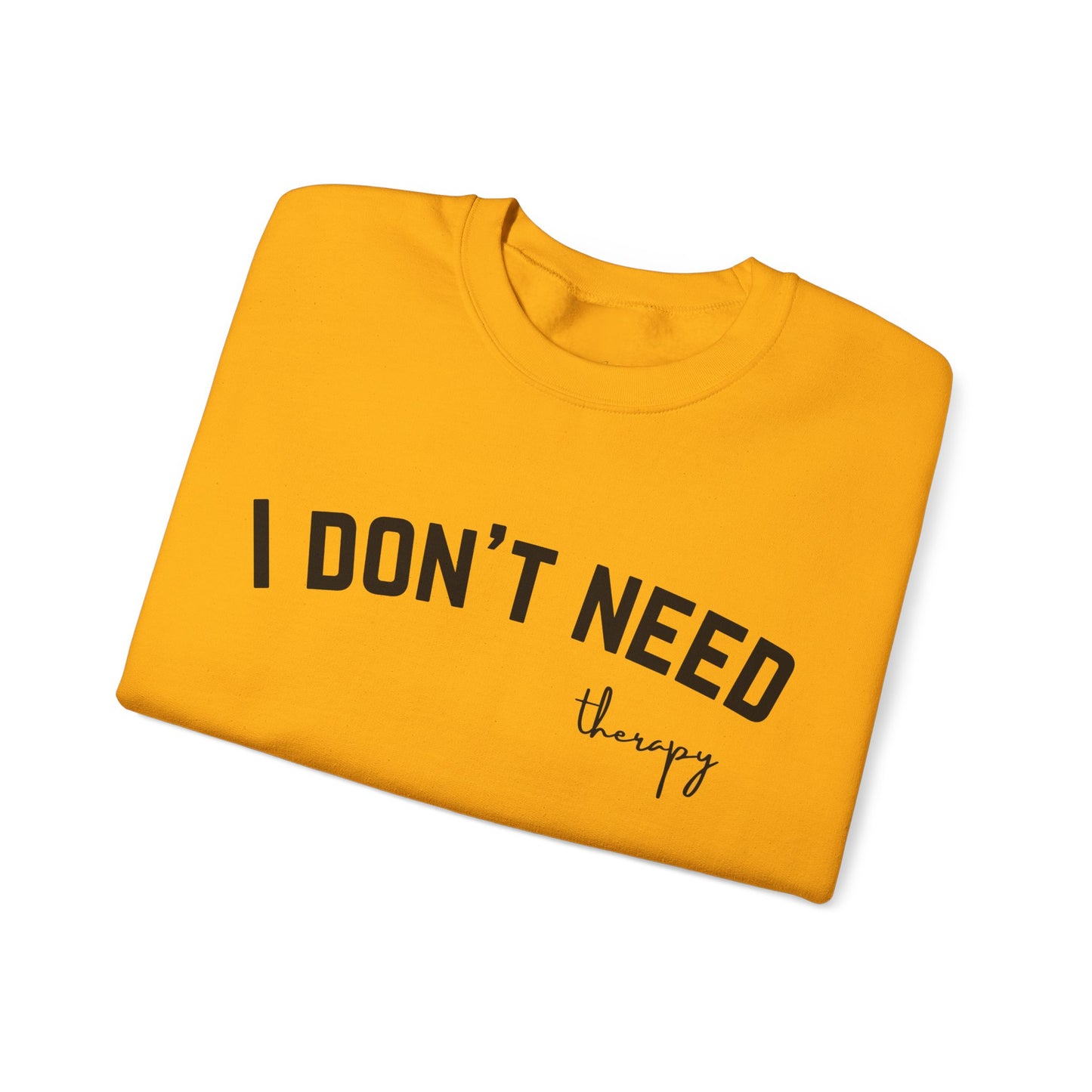I Don't Need Therapy Crewneck Sweatshirt