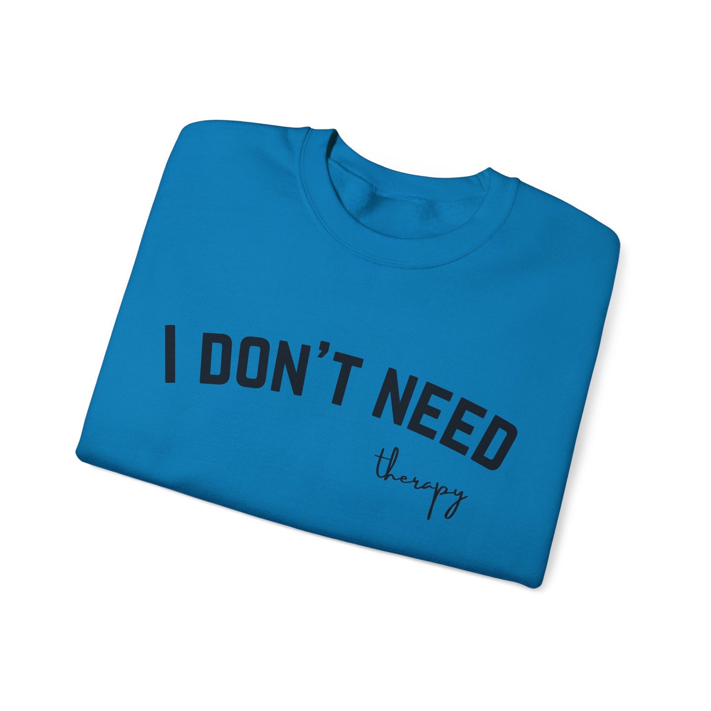 I Don't Need Therapy Crewneck Sweatshirt