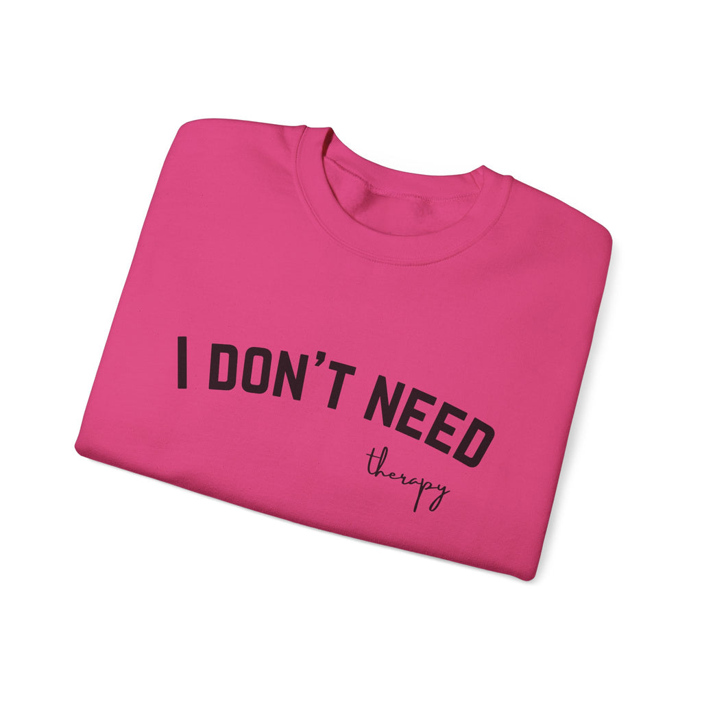 I Don't Need Therapy Crewneck Sweatshirt