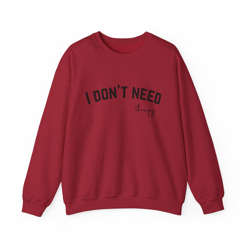 I Don't Need Therapy Crewneck Sweatshirt