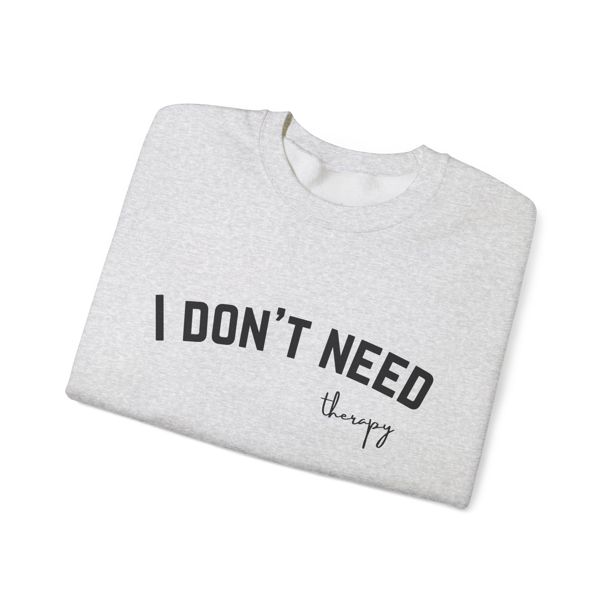 I Don't Need Therapy Crewneck Sweatshirt