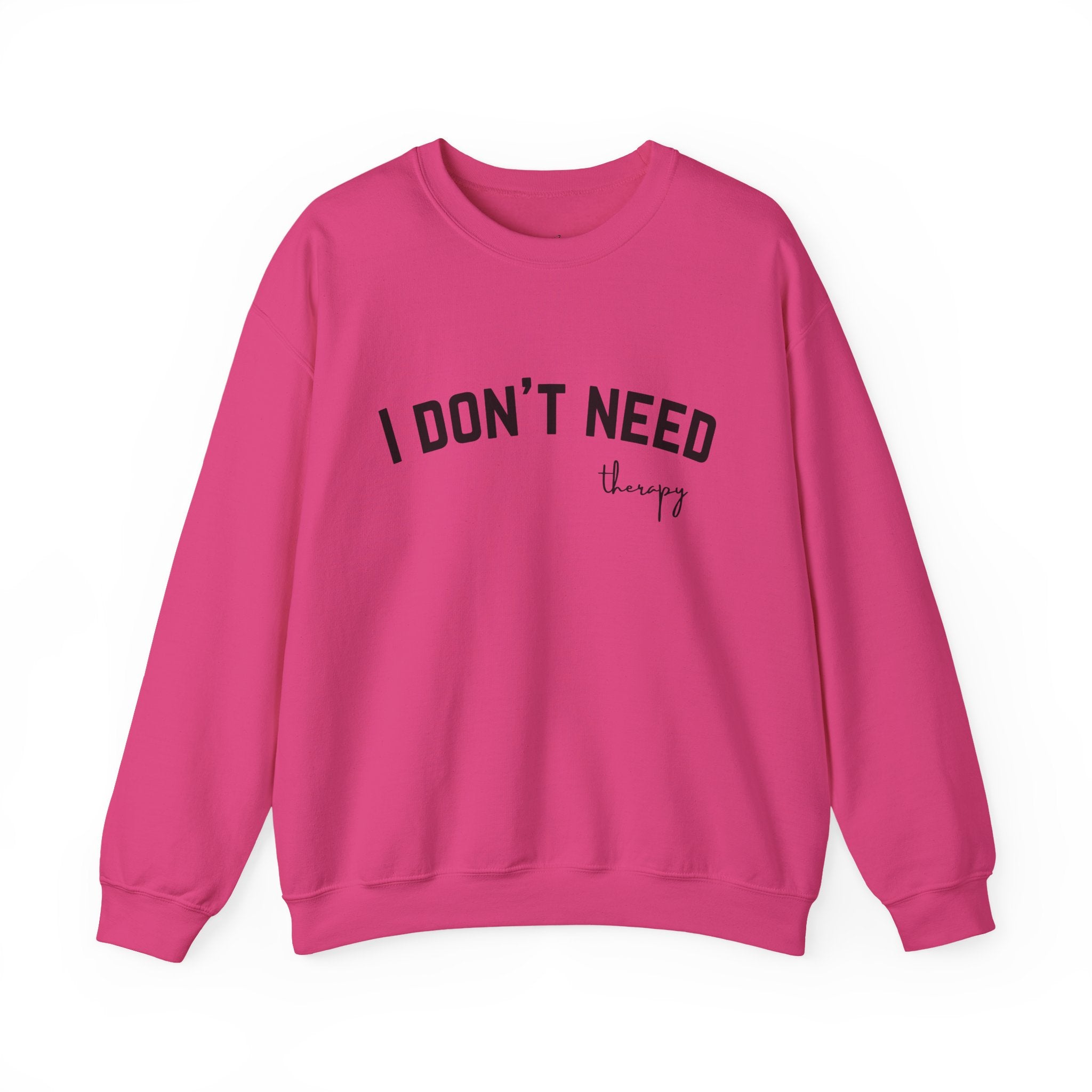 I Don't Need Therapy Crewneck Sweatshirt