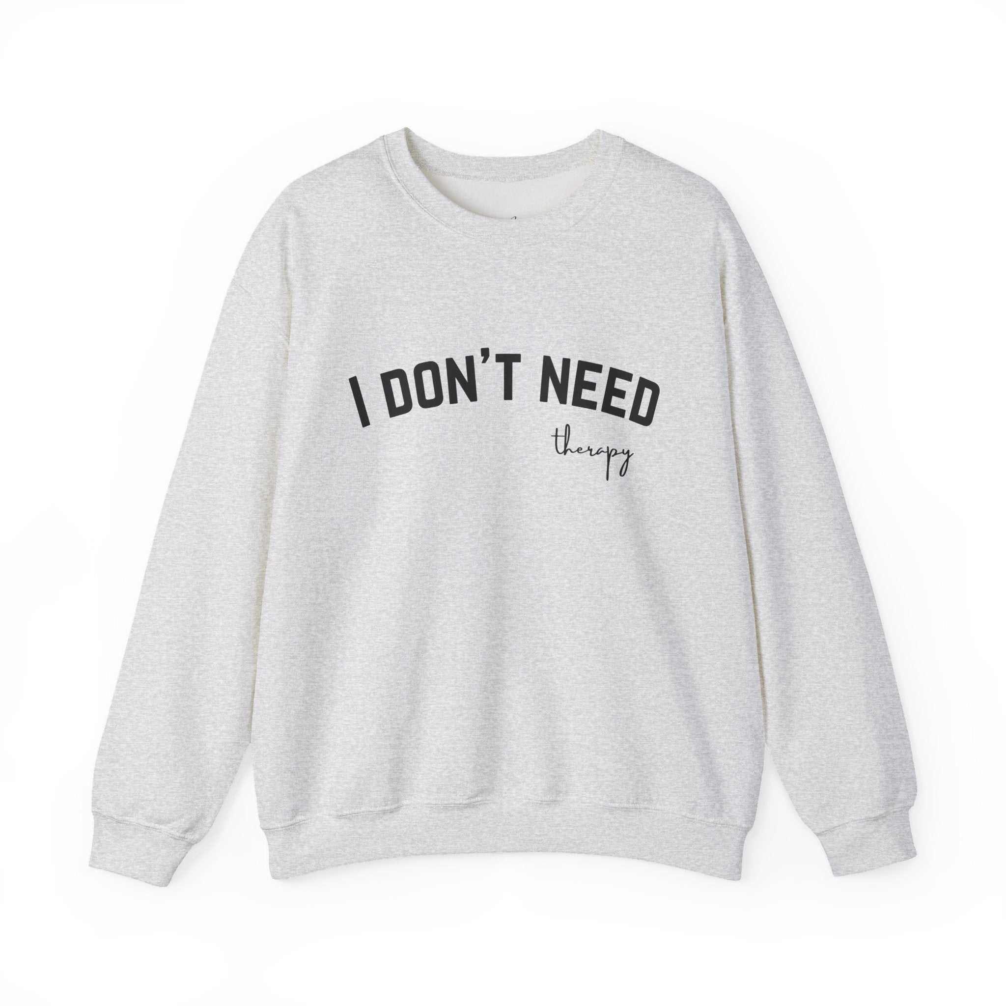 I Don't Need Therapy Crewneck Sweatshirt