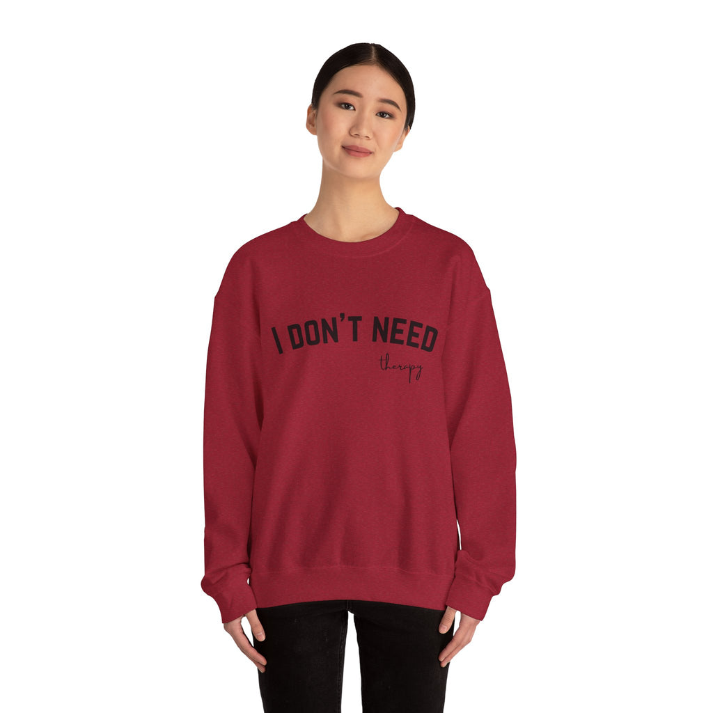I Don't Need Therapy Crewneck Sweatshirt