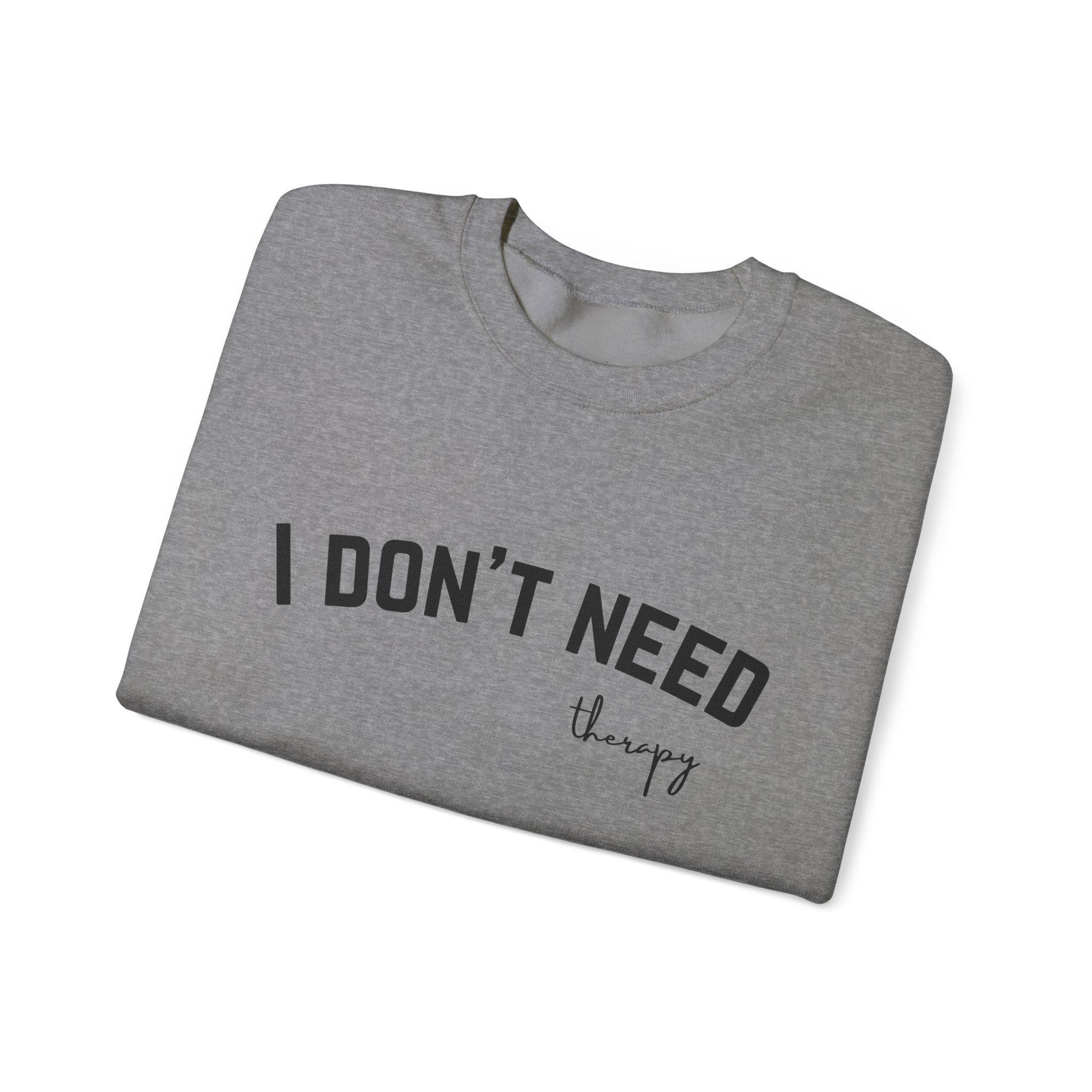 I Don't Need Therapy Crewneck Sweatshirt