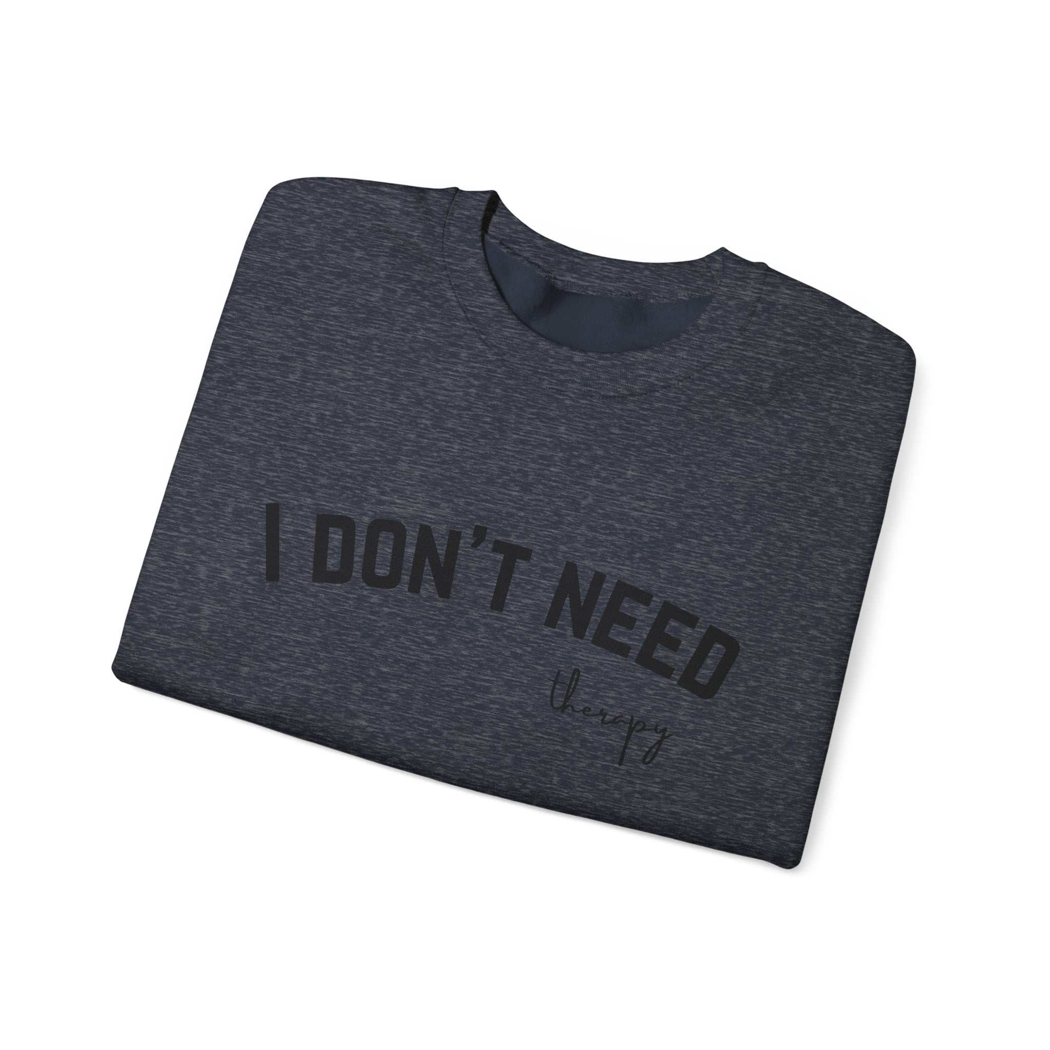 I Don't Need Therapy Crewneck Sweatshirt