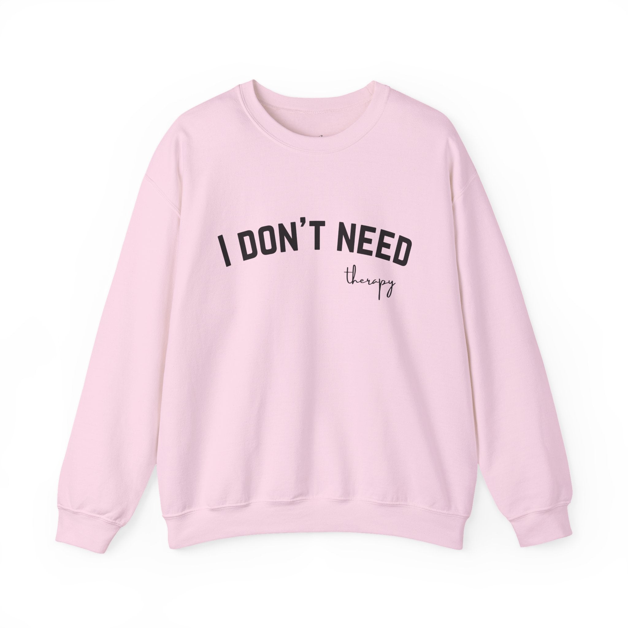 I Don't Need Therapy Crewneck Sweatshirt