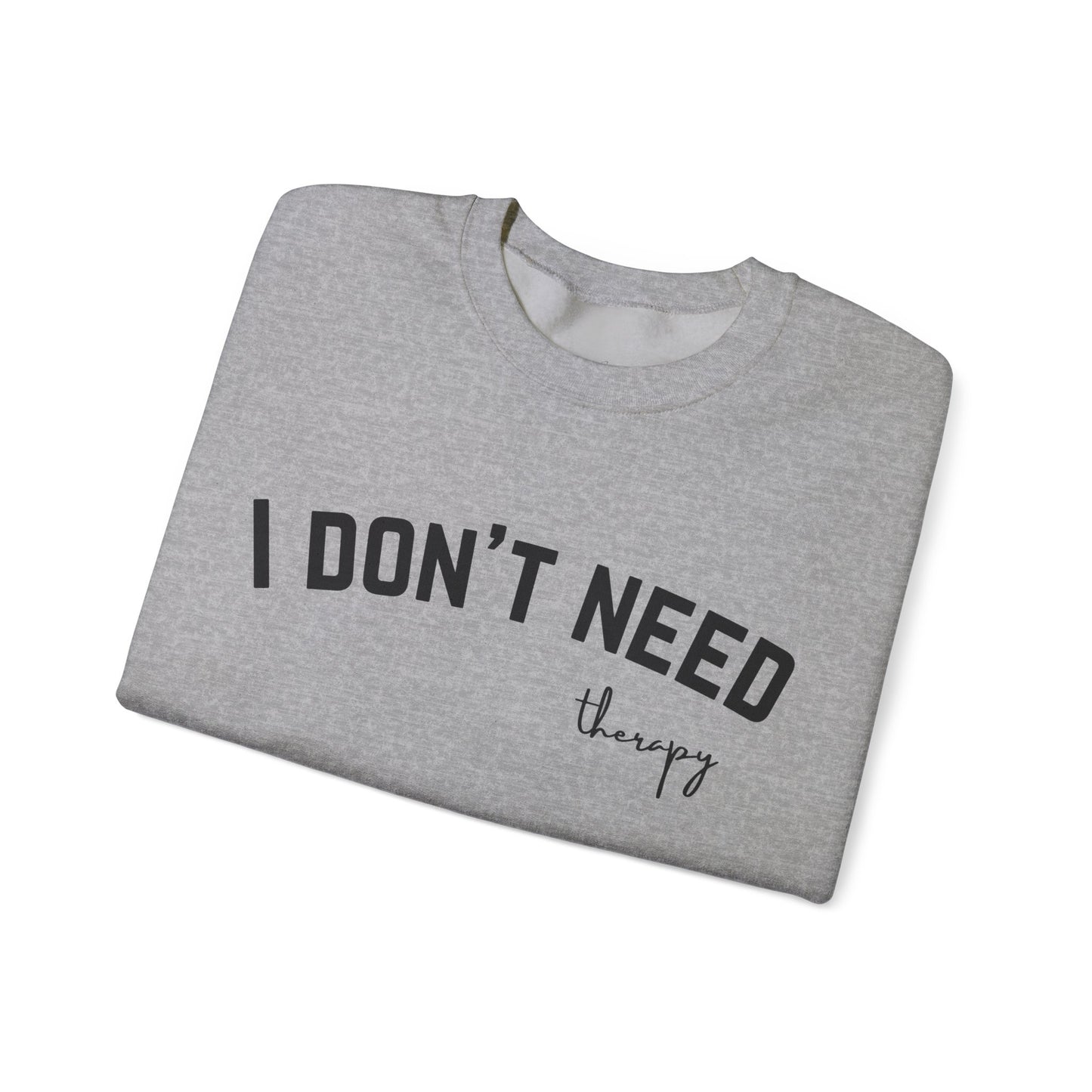I Don't Need Therapy Crewneck Sweatshirt