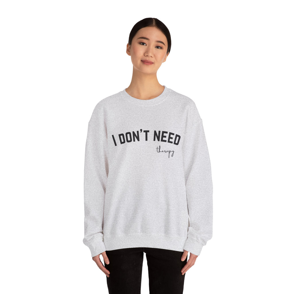 I Don't Need Therapy Crewneck Sweatshirt