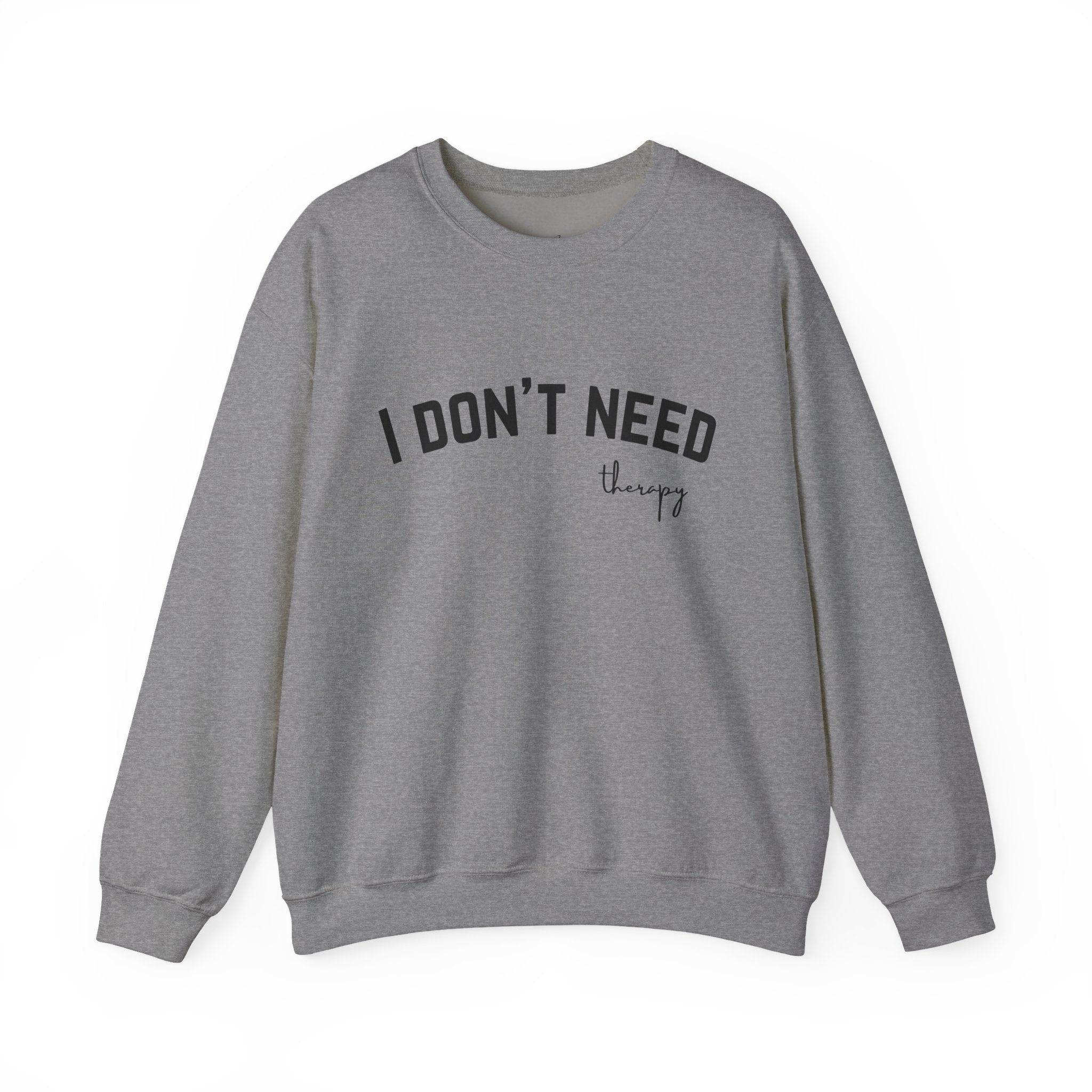 I Don't Need Therapy Crewneck Sweatshirt