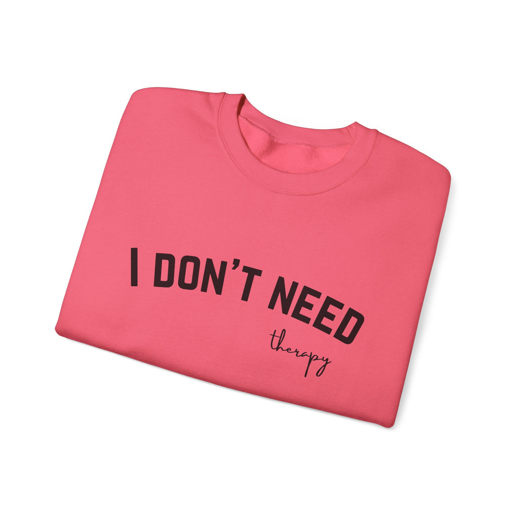 I Don't Need Therapy Crewneck Sweatshirt