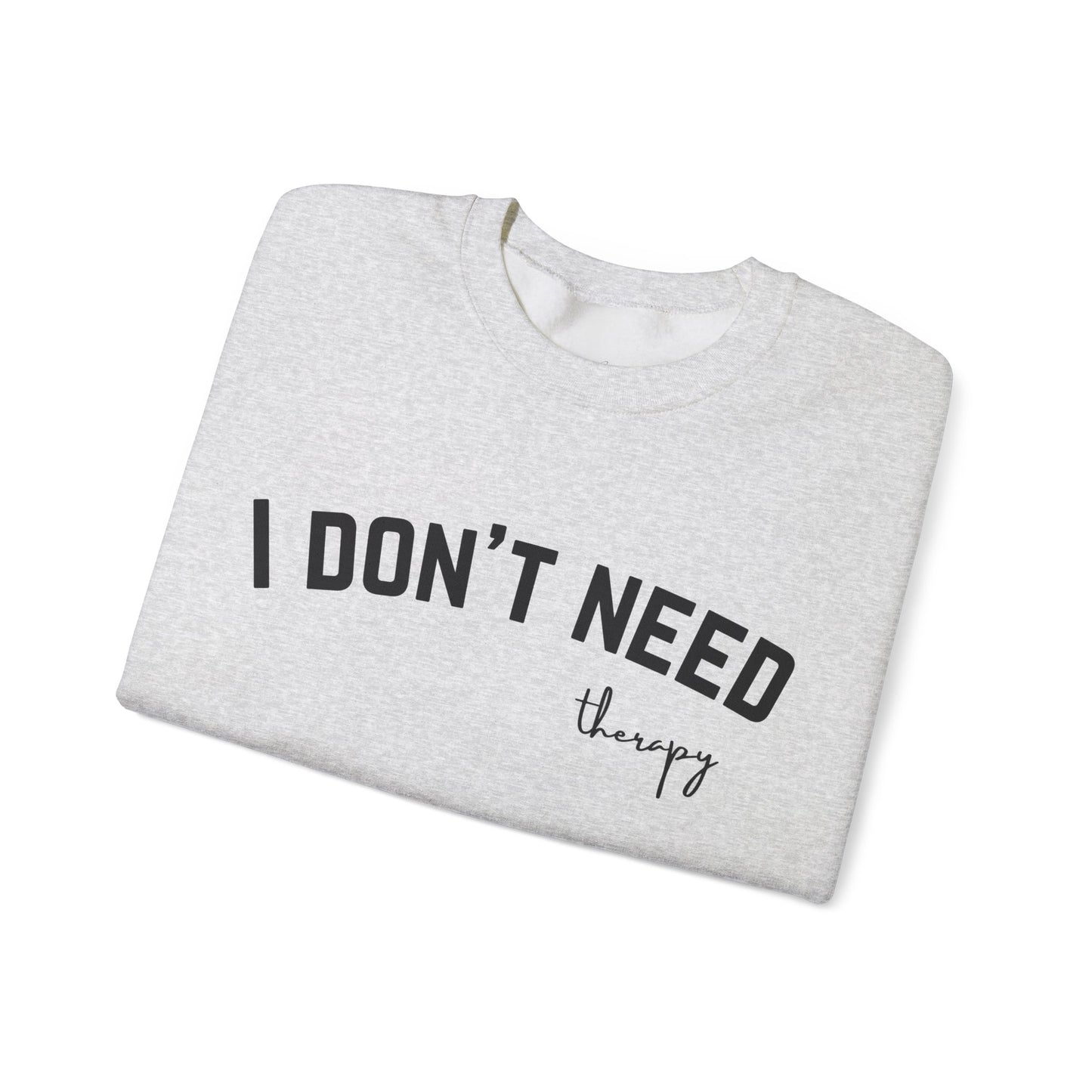 I Don't Need Therapy Crewneck Sweatshirt