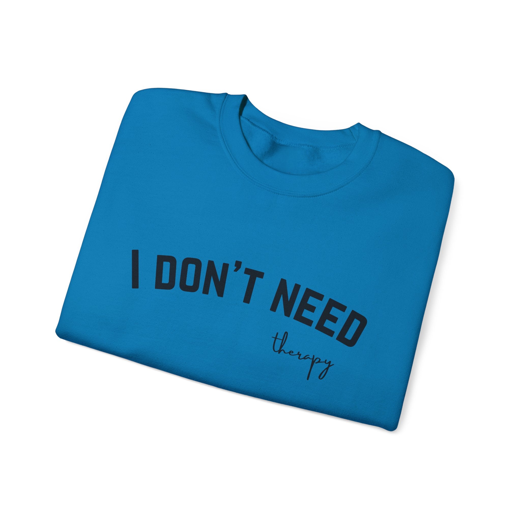 I Don't Need Therapy Crewneck Sweatshirt