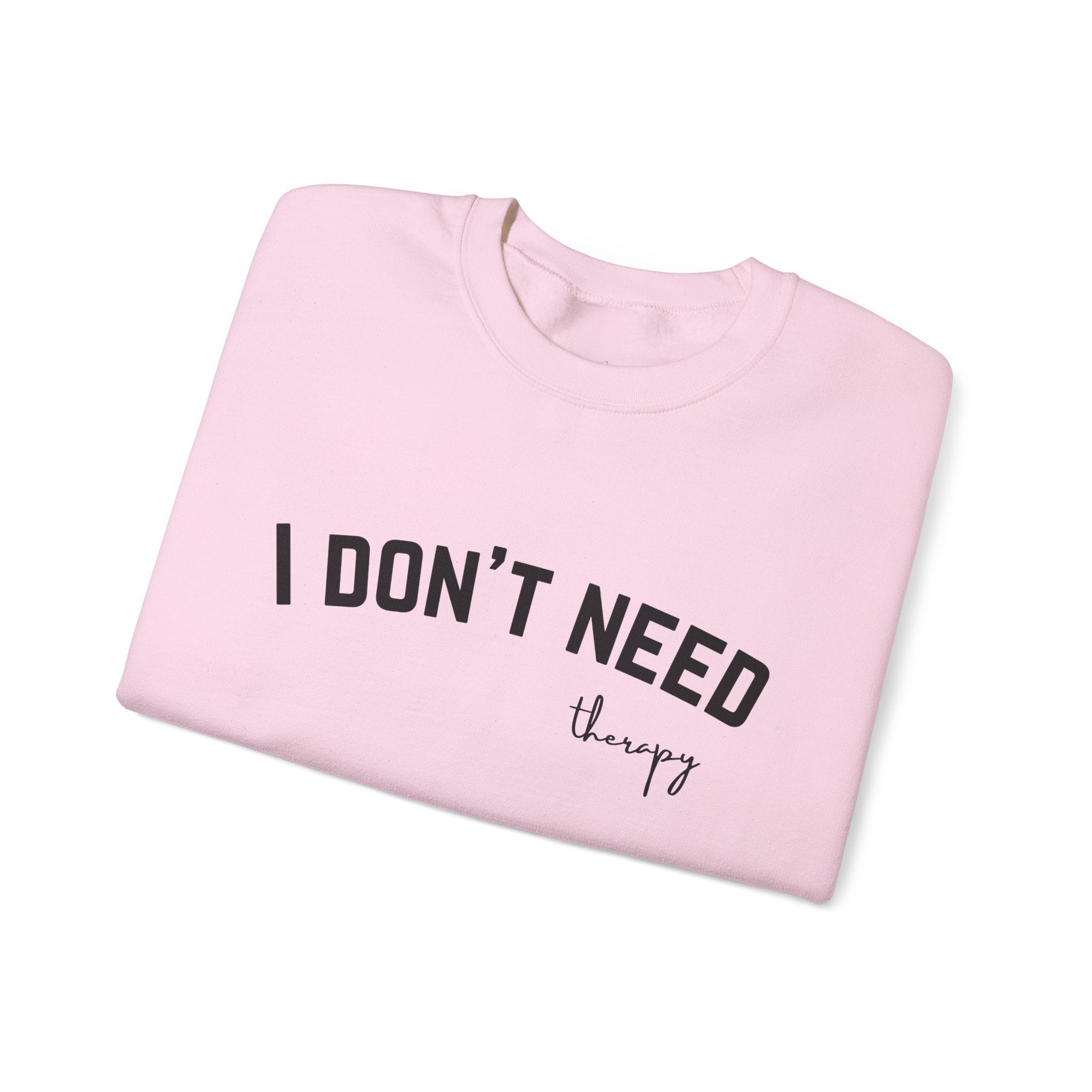 I Don't Need Therapy Crewneck Sweatshirt