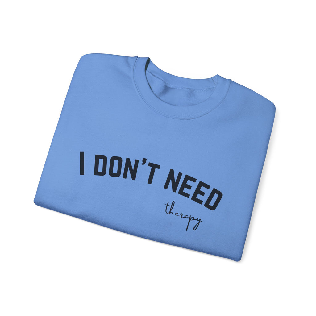 I Don't Need Therapy Crewneck Sweatshirt